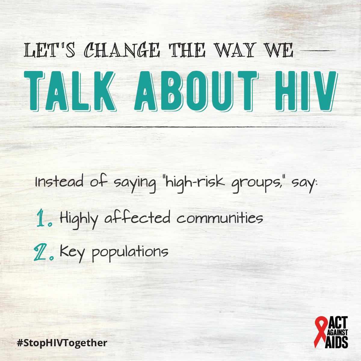 Let's change the way we talk about HIV. Instead of saying "high-risk groups", say highly affected communities or key populations.